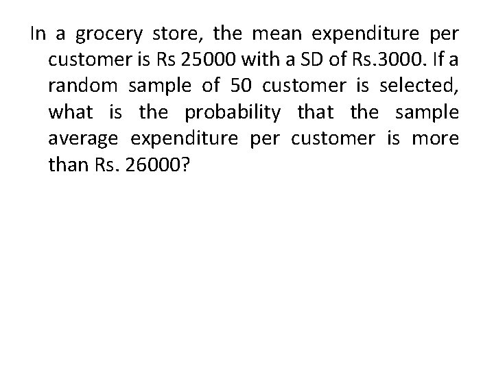 In a grocery store, the mean expenditure per customer is Rs 25000 with a