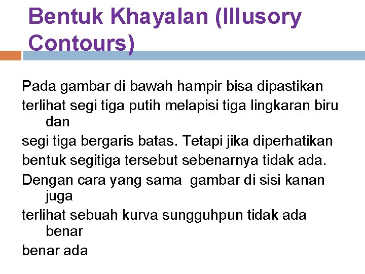 Bentuk Khayalan (Illusory Contours) Pada gambar di bawah hampir bisa dipastikan terlihat segi tiga