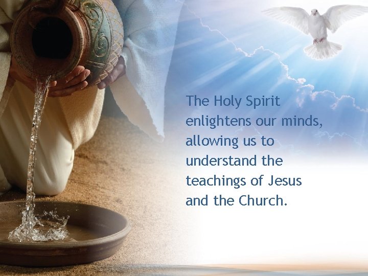 The Holy Spirit enlightens our minds, allowing us to understand the teachings of Jesus