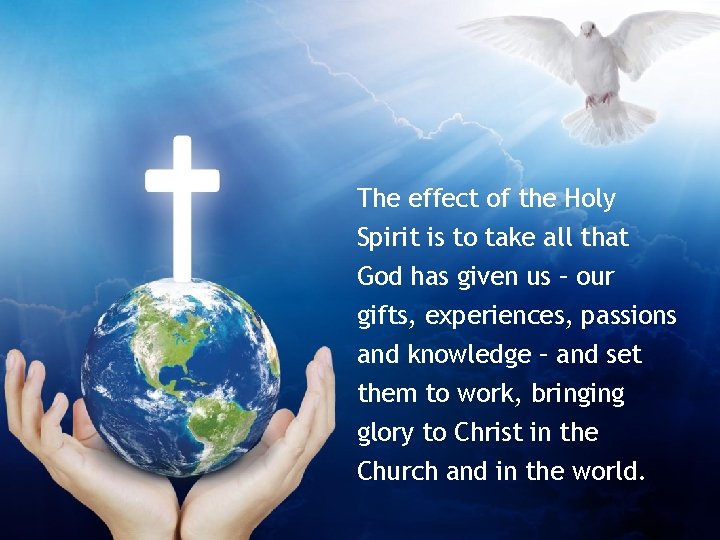 The effect of the Holy Spirit is to take all that God has given