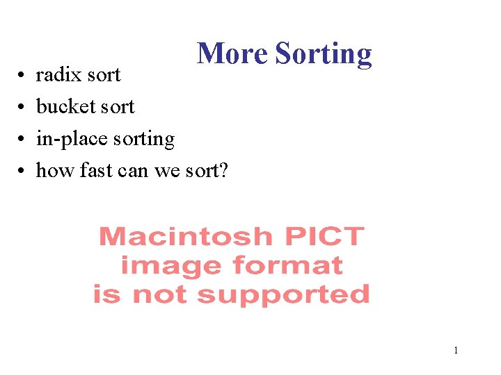  • • More Sorting radix sort bucket sort in-place sorting how fast can