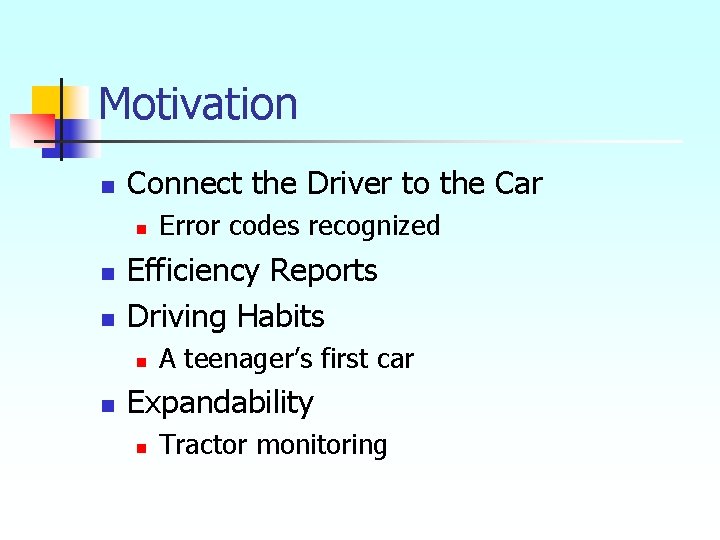 Motivation n Connect the Driver to the Car n n n Efficiency Reports Driving