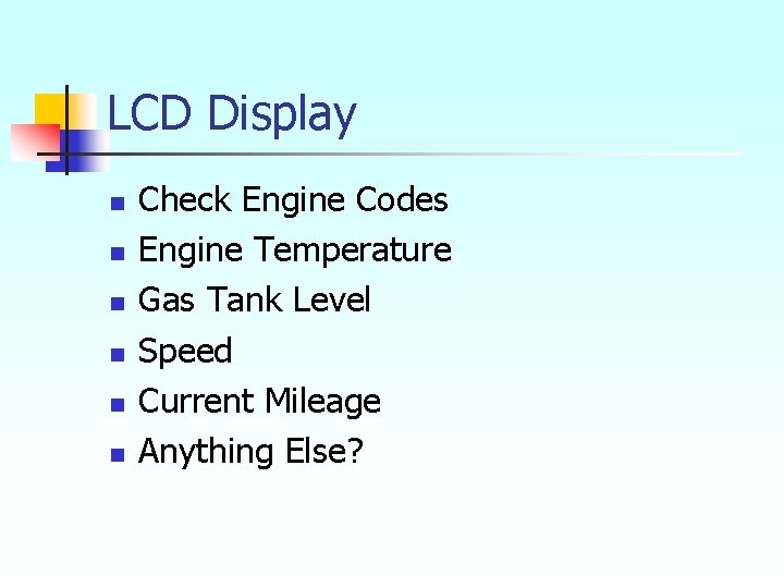LCD Display n n n Check Engine Codes Engine Temperature Gas Tank Level Speed