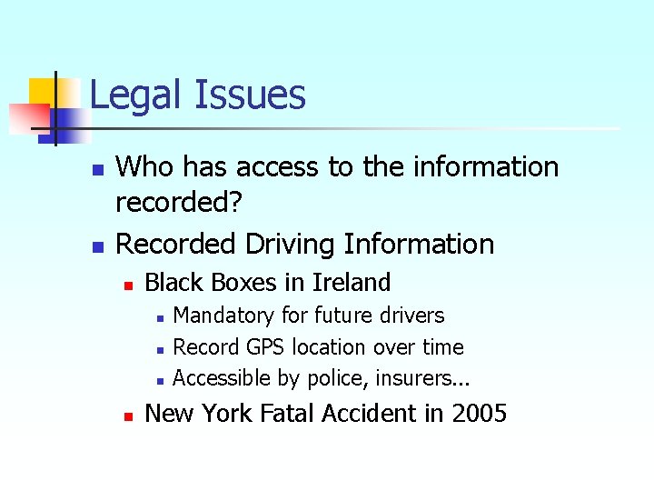 Legal Issues n n Who has access to the information recorded? Recorded Driving Information