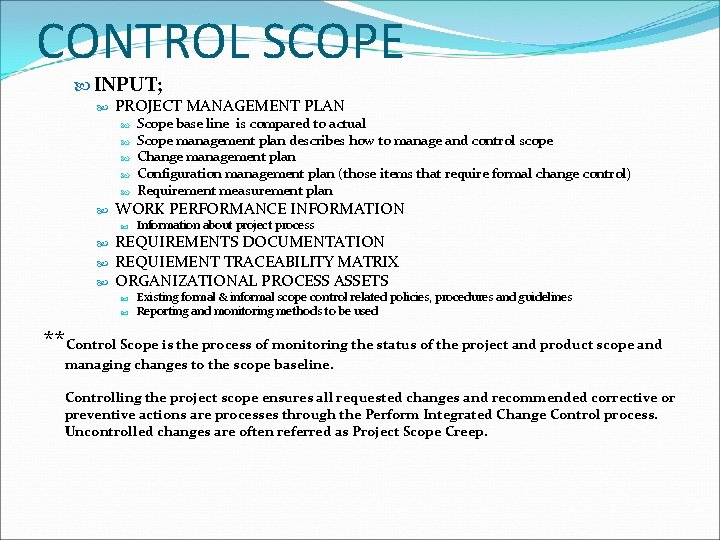 CONTROL SCOPE INPUT; PROJECT MANAGEMENT PLAN WORK PERFORMANCE INFORMATION Scope base line is compared