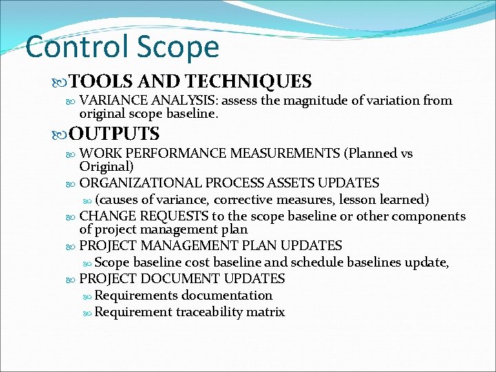 Control Scope TOOLS AND TECHNIQUES VARIANCE ANALYSIS: assess the magnitude of variation from original