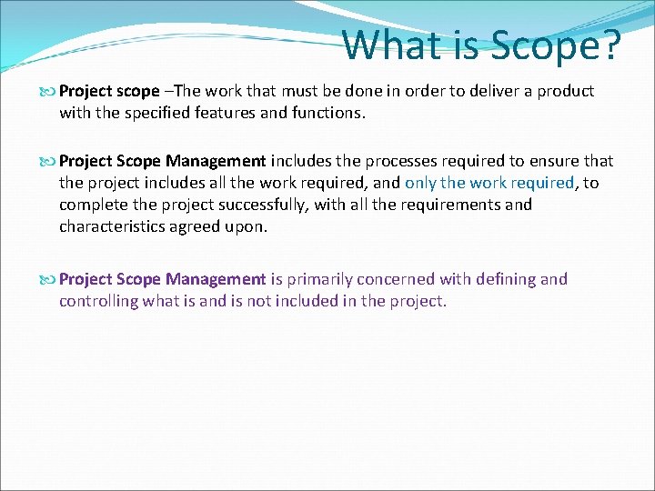 What is Scope? Project scope –The work that must be done in order to