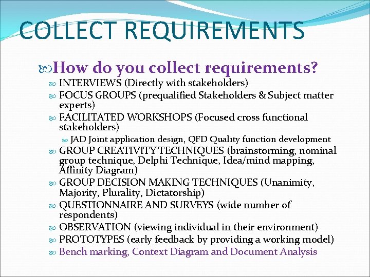 COLLECT REQUIREMENTS How do you collect requirements? INTERVIEWS (Directly with stakeholders) FOCUS GROUPS (prequalified