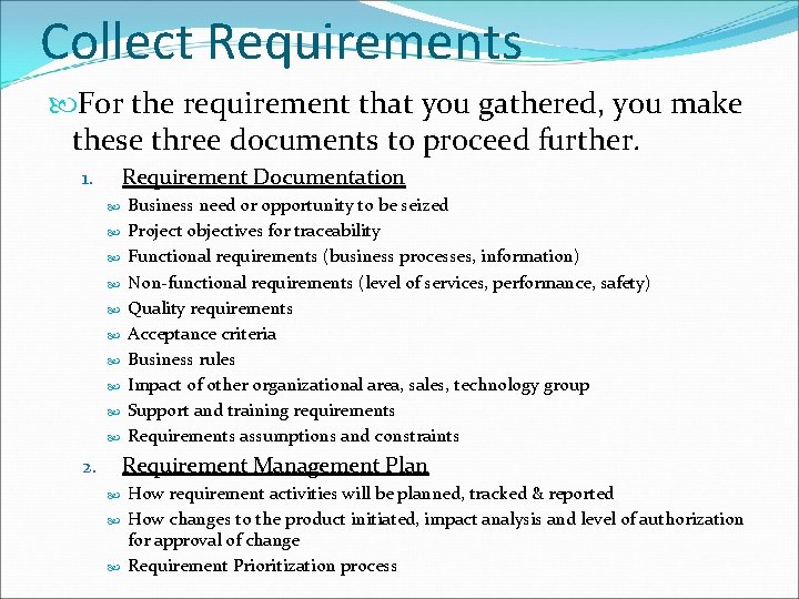 Collect Requirements For the requirement that you gathered, you make these three documents to