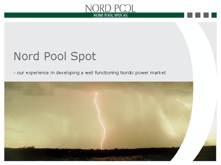Nord Pool Spot - our experience in developing a well functioning Nordic power market