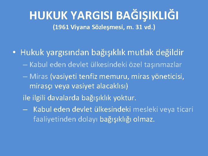 HUKUK YARGISI BAĞIŞIKLIĞI (1961 Viyana Sözleşmesi, m. 31 vd. ) • Hukuk yargısından bağışıklık