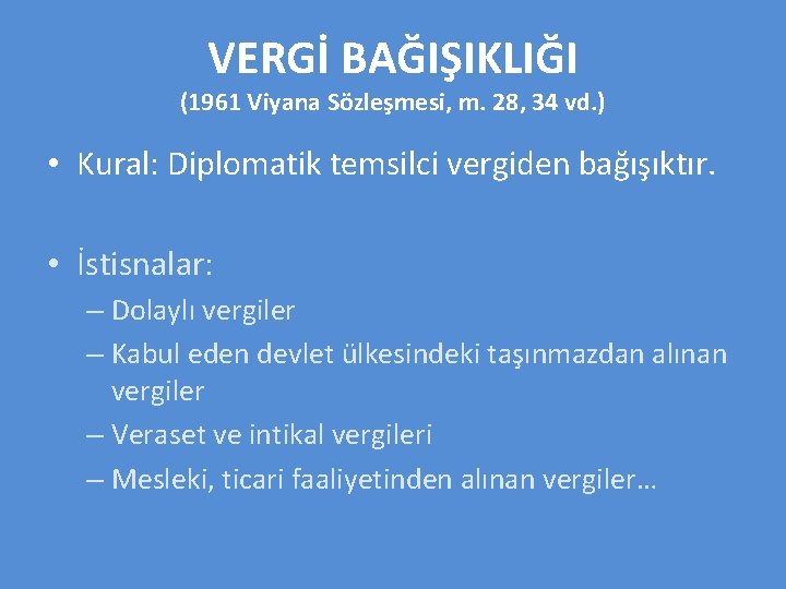 VERGİ BAĞIŞIKLIĞI (1961 Viyana Sözleşmesi, m. 28, 34 vd. ) • Kural: Diplomatik temsilci