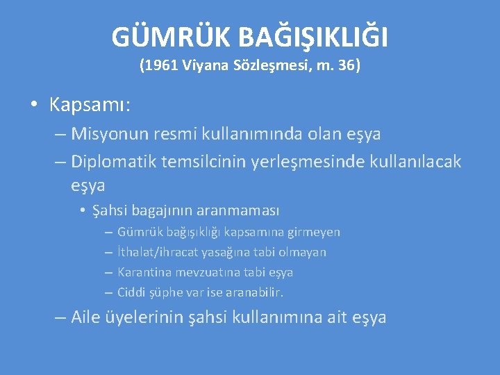 GÜMRÜK BAĞIŞIKLIĞI (1961 Viyana Sözleşmesi, m. 36) • Kapsamı: – Misyonun resmi kullanımında olan