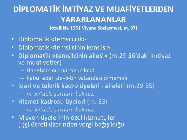 DİPLOMATİK İMTİYAZ VE MUAFİYETLERDEN YARARLANANLAR (özellikle 1961 Viyana Sözleşmesi, m. 37) • Diplomatik «temsilcilik»