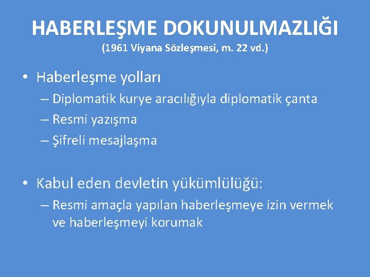 HABERLEŞME DOKUNULMAZLIĞI (1961 Viyana Sözleşmesi, m. 22 vd. ) • Haberleşme yolları – Diplomatik