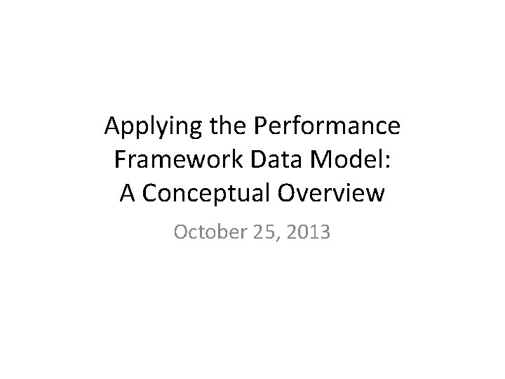 Applying the Performance Framework Data Model A Conceptual