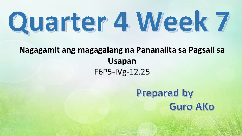 Quarter 4 Week 7 Nagagamit ang magagalang na Pananalita sa Pagsali sa Usapan F