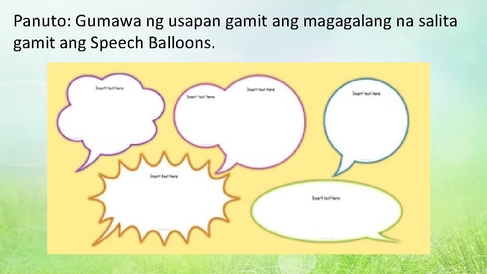 Panuto: Gumawa ng usapan gamit ang magagalang na salita gamit ang Speech Balloons. 