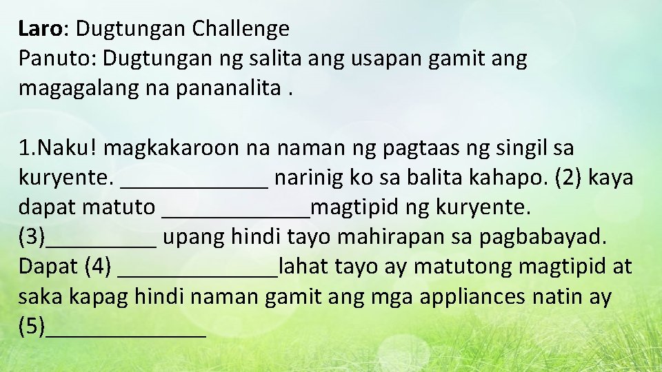 Laro: Dugtungan Challenge Panuto: Dugtungan ng salita ang usapan gamit ang magagalang na pananalita.