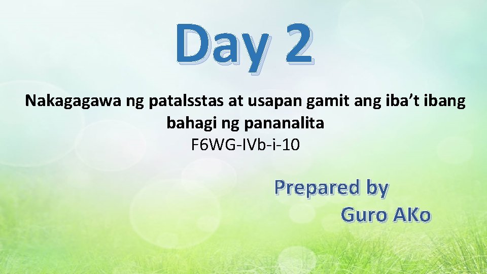 Day 2 Nakagagawa ng patalsstas at usapan gamit ang iba’t ibang bahagi ng pananalita