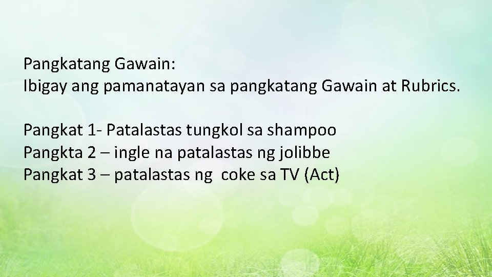 Pangkatang Gawain: Ibigay ang pamanatayan sa pangkatang Gawain at Rubrics. Pangkat 1 - Patalastas