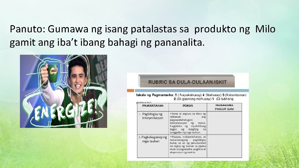 Panuto: Gumawa ng isang patalastas sa produkto ng Milo gamit ang iba’t ibang bahagi