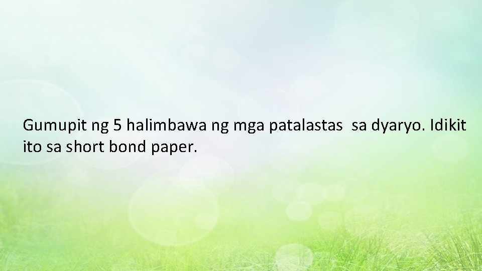 Gumupit ng 5 halimbawa ng mga patalastas sa dyaryo. Idikit ito sa short bond