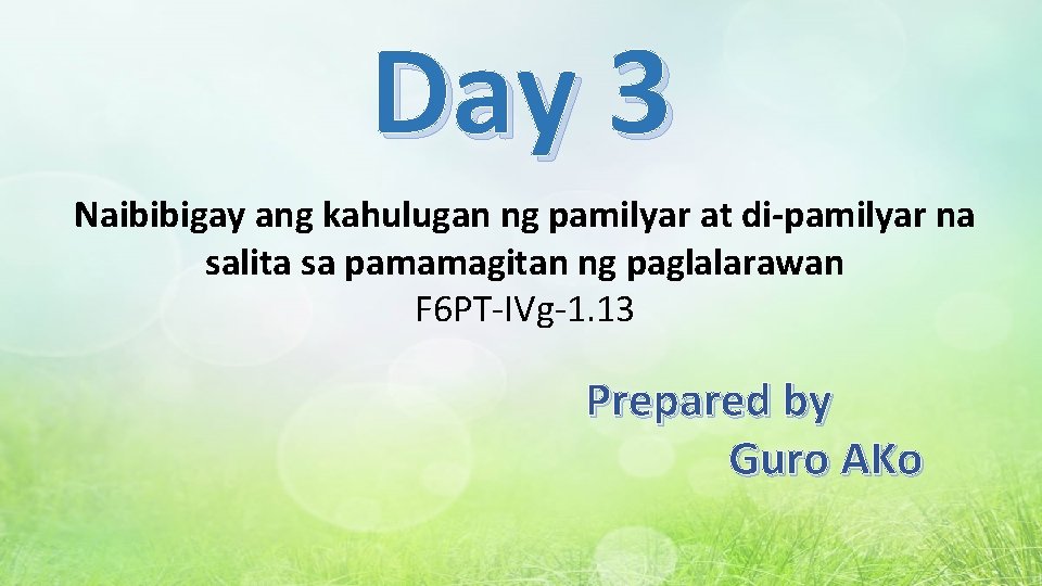 Day 3 Naibibigay ang kahulugan ng pamilyar at di-pamilyar na salita sa pamamagitan ng