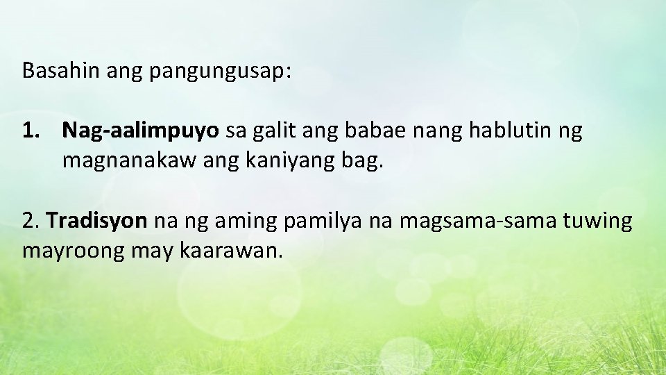 Basahin ang pangungusap: 1. Nag-aalimpuyo sa galit ang babae nang hablutin ng magnanakaw ang