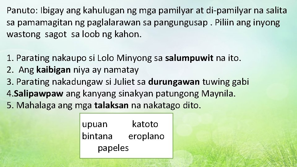 Panuto: Ibigay ang kahulugan ng mga pamilyar at di-pamilyar na salita sa pamamagitan ng