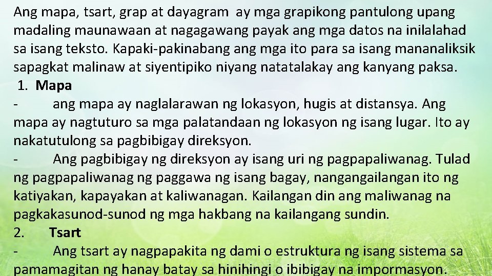 Ang mapa, tsart, grap at dayagram ay mga grapikong pantulong upang madaling maunawaan at