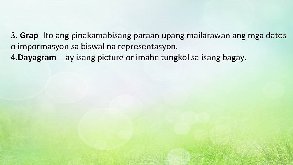 3. Grap- Ito ang pinakamabisang paraan upang mailarawan ang mga datos o impormasyon sa