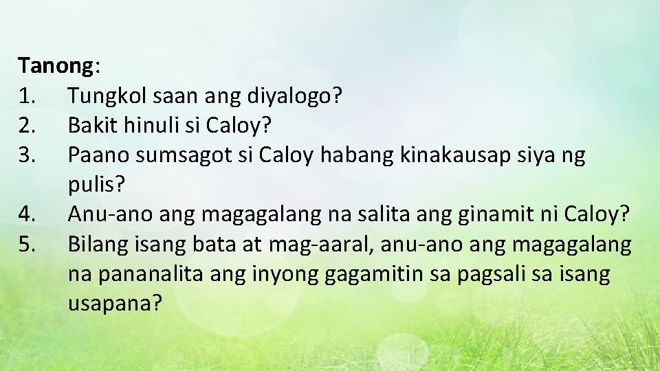 Tanong: 1. Tungkol saan ang diyalogo? 2. Bakit hinuli si Caloy? 3. Paano sumsagot