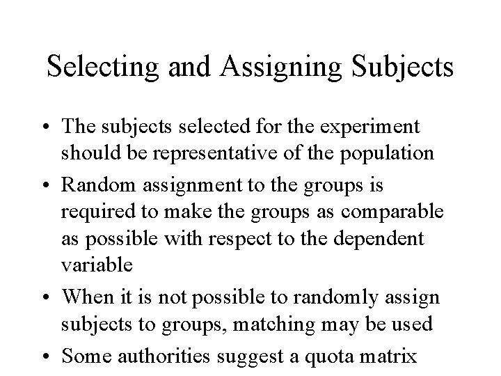 Selecting and Assigning Subjects • The subjects selected for the experiment should be representative