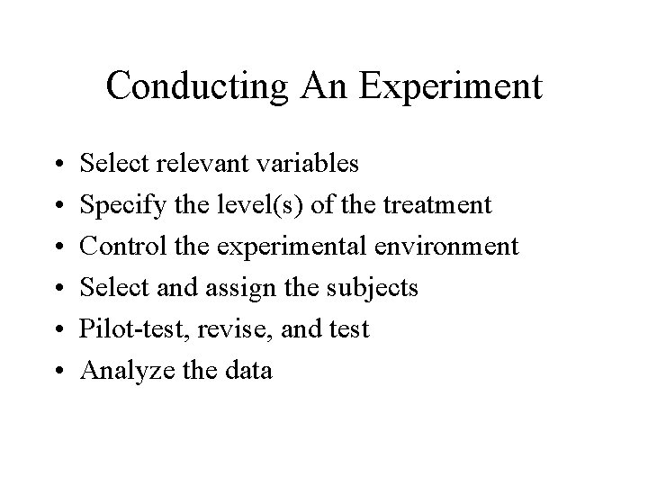 Conducting An Experiment • • • Select relevant variables Specify the level(s) of the
