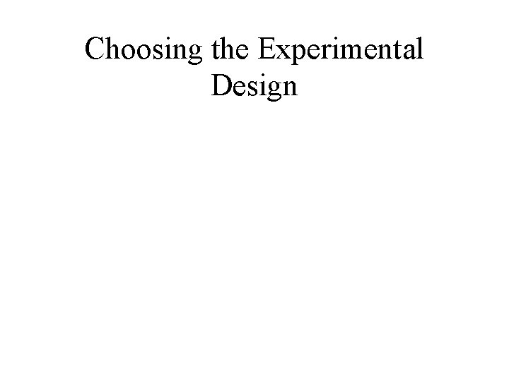 Choosing the Experimental Design 