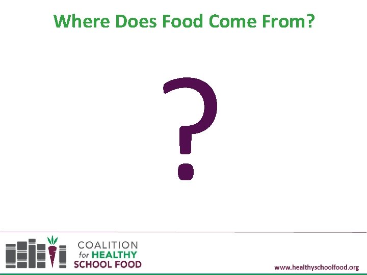 Where Does Food Come From? ? 