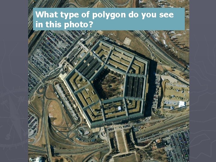 What type of polygon do you see in this photo? 