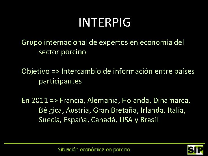 INTERPIG Grupo internacional de expertos en economía del sector porcino Objetivo => Intercambio de