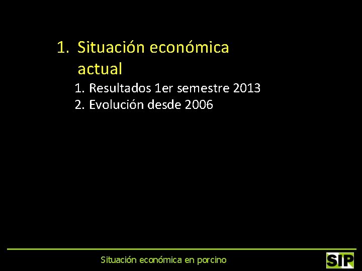 1. Situación económica actual 1. Resultados 1 er semestre 2013 2. Evolución desde 2006