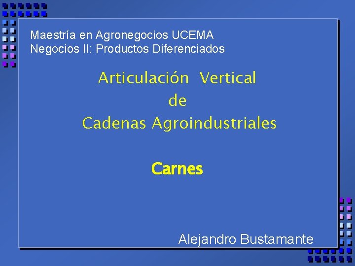Maestría en Agronegocios UCEMA Negocios II: Productos Diferenciados Articulación Vertical de Cadenas Agroindustriales Carnes