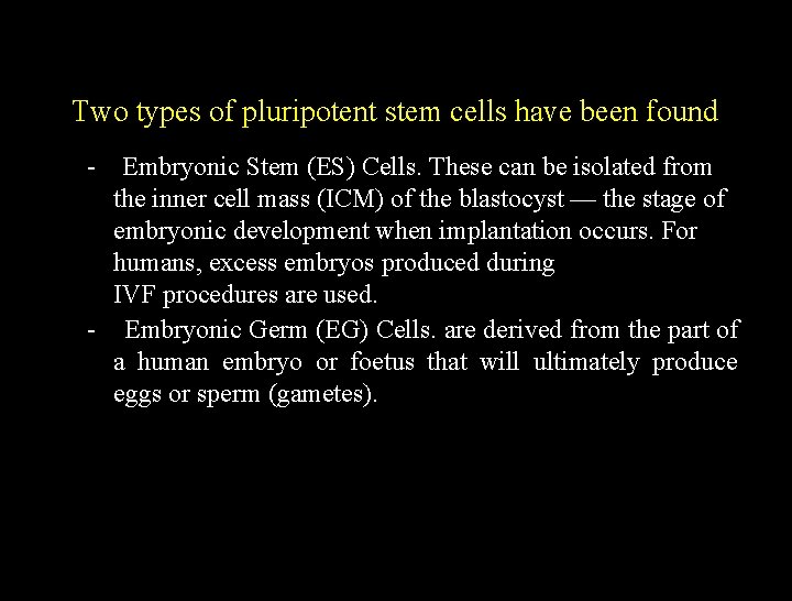 Two types of pluripotent stem cells have been found - Embryonic Stem (ES) Cells.