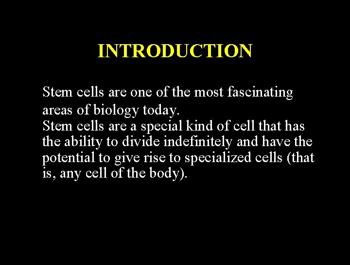 INTRODUCTION Stem cells are one of the most fascinating areas of biology today. Stem