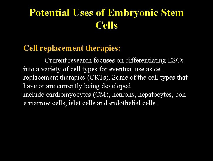 Potential Uses of Embryonic Stem Cells Cell replacement therapies: Current research focuses on differentiating