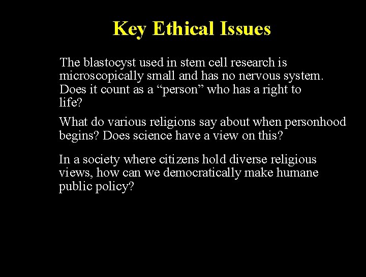 Key Ethical Issues The blastocyst used in stem cell research is microscopically small and