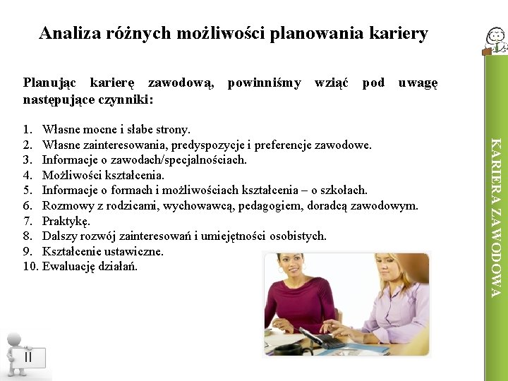 Analiza różnych możliwości planowania kariery Planując karierę zawodową, powinniśmy wziąć pod uwagę następujące czynniki: