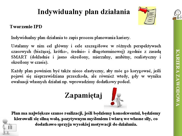 Indywidualny plan działania Tworzenie IPD Indywidualny plan działania to zapis procesu planowania kariery. Każdy