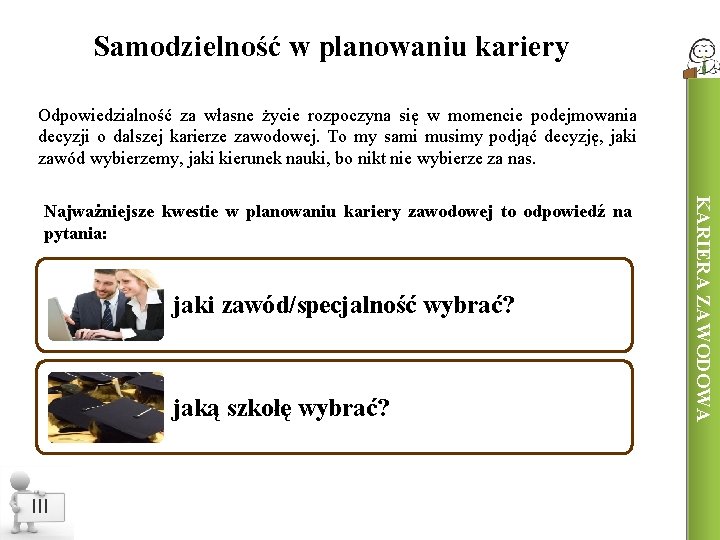 Samodzielność w planowaniu kariery Odpowiedzialność za własne życie rozpoczyna się w momencie podejmowania decyzji