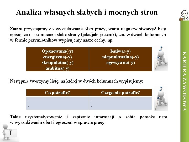 Analiza własnych słabych i mocnych stron Zanim przystąpimy do wyszukiwania ofert pracy, warto najpierw