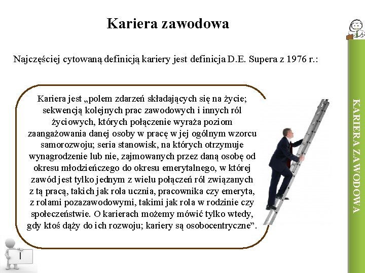 Kariera zawodowa Najczęściej cytowaną definicją kariery jest definicja D. E. Supera z 1976 r.